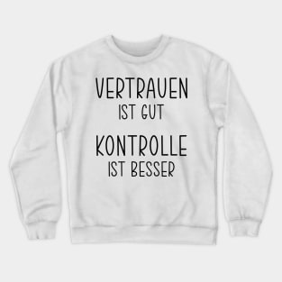 Vertrauen ist gut Crewneck Sweatshirt